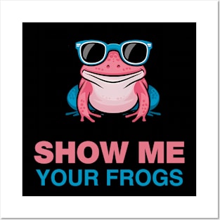 SHOW ME YOUR FROGS Posters and Art